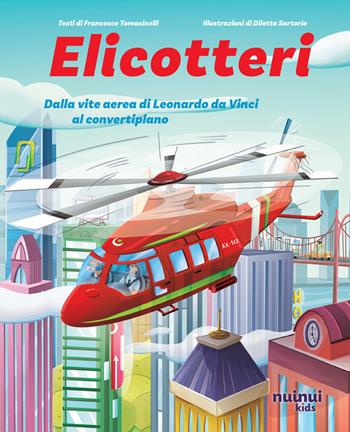 Elicotteri. Dalla vite aerea di Leonardo da Vinci al convertiplano - Francesco Tomasinelli - Libro Nuinui 2024 | Libraccio.it