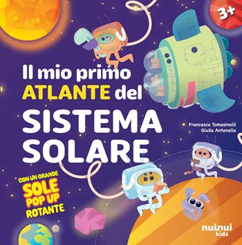 Il mio primo atlante del sistema solare. Ediz. illustrata - Francesco Tomasinelli, Giulia Antonello - Libro Nuinui 2024 | Libraccio.it
