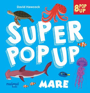 Mare. Super pop up! Ediz. a colori - David Hawcock - Libro Nuinui 2024 | Libraccio.it