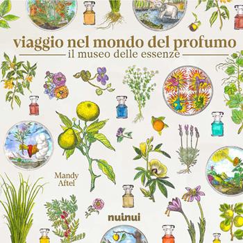 Il museo delle essenze. Viaggio nel mondo del profumo - Mandy Aftel - Libro Nuinui 2024 | Libraccio.it