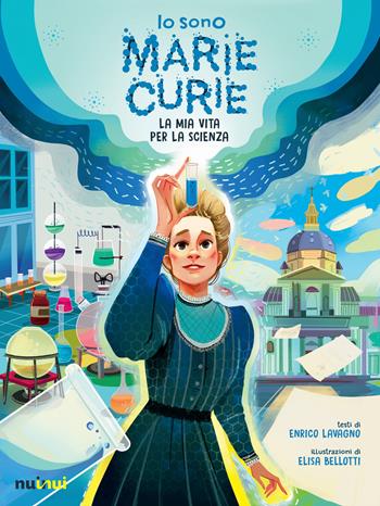 Io sono Marie Curie. La mia vita per la scienza. Ediz. illustrata - Enrico Lavagno - Libro Nuinui 2024 | Libraccio.it