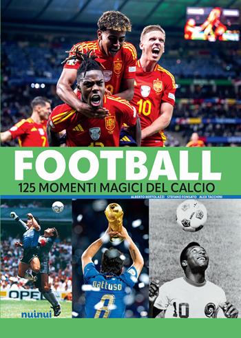 Football. 125 momenti magici del calcio - Alberto Bertolazzi - Libro Nuinui 2024 | Libraccio.it