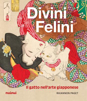 Divini felini. Il gatto nell'arte giapponese. Ediz. illustrata - Rhiannon Paget - Libro Nuinui 2025 | Libraccio.it