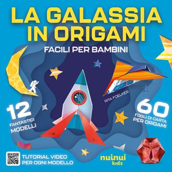 La galassia in origami. Facili e per bambini. Con QR Code - Rita Foelker - Libro Nuinui 2025 | Libraccio.it
