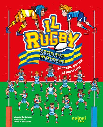 Il rugby spiegato ai bambini. Piccola guida illustrata - Alberto Bertolazzi - Libro Nuinui 2025 | Libraccio.it