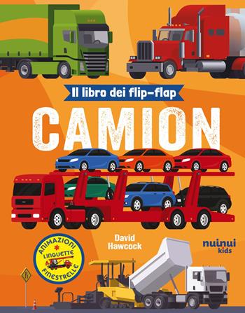 Camion. Il libro dei flip-flap. Ediz. a colori - David Hawcock - Libro Nuinui 2025, Impara giocando | Libraccio.it