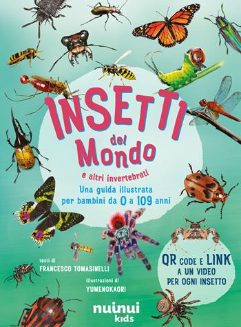Insetti del mondo e altri invertebrati. Una guida illustrata per bambini da 0 a 109 anni. Con QR Code - Francesco Tomasinelli - Libro Nuinui 2025 | Libraccio.it