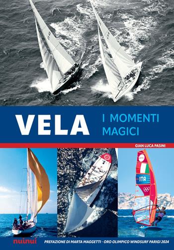 Vela. I momenti magici. Con QR Code - Gian Luca Pasini - Libro Nuinui 2025 | Libraccio.it