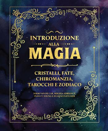Introduzione alla magia. Cristalli, fate, chiromanzia, tarocchi e zodiaco - Nikki Van De Car, Mikaila Adriance, Pliny Young - Libro Nuinui 2025 | Libraccio.it