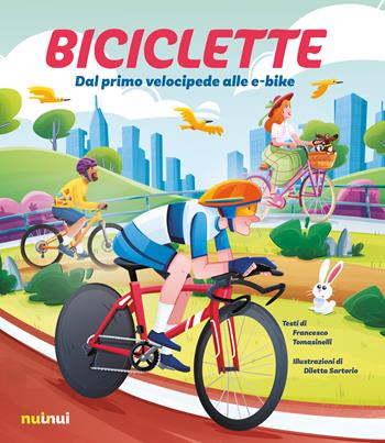 Biciclette. Dal primo velocipede alle e-bike - Francesco Tomasinelli - Libro Nuinui 2025 | Libraccio.it