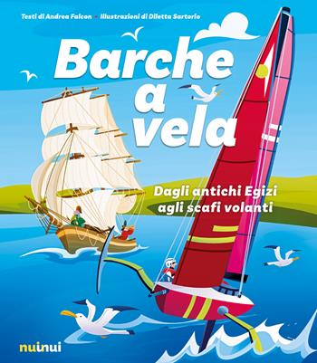 Barche a vela. Dagli antichi egizi agli scafi volanti - Andrea Falcon - Libro Nuinui 2025 | Libraccio.it