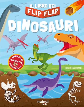 Dinosauri. Il libro dei flip flap. Ediz. a colori - David Hawcock - Libro Nuinui 2025, Impara giocando | Libraccio.it