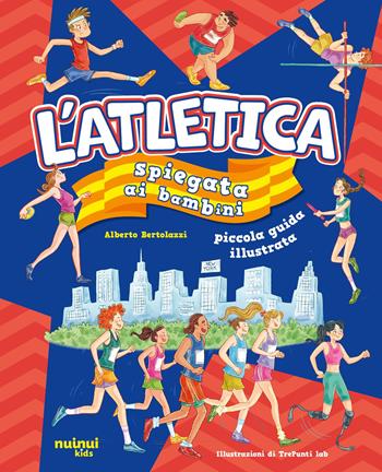 L'atletica spiegata ai bambini. Ediz. a colori - Alberto Bertolazzi - Libro Nuinui 2025 | Libraccio.it