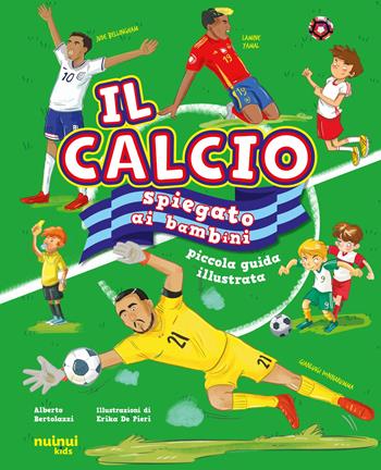Il calcio spiegato ai bambini. Piccola guida illustrata - Alberto Bertolazzi - Libro Nuinui 2025 | Libraccio.it