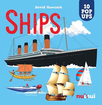 Ships. Amazing pop-up! Ediz. a colori - David Hawcock - Libro Nuinui 2023 | Libraccio.it