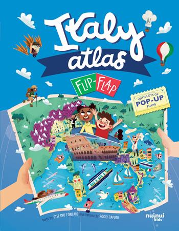 Italy. Atlas flip-flap. Ediz. illustrata - Stefano Fonsato - Libro Nuinui 2024 | Libraccio.it