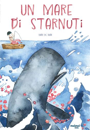 Un mare di starnuti. Ediz. illustrata - Xuan Loc Xuan - Libro Nuinui 2025 | Libraccio.it