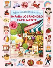 Impara lo spagnolo facilmente. Libro sonoro interattivo. Ediz. illustrata