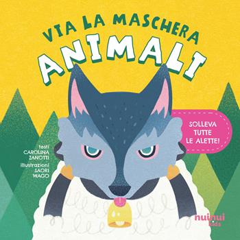 Animali. Via la maschera. Ediz. illustrata - Carolina Zanotti - Libro Nuinui 2025 | Libraccio.it