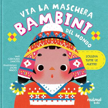 Bambini del mondo. Via la maschera. Ediz. a colori - Carolina Zanotti - Libro Nuinui 2025 | Libraccio.it