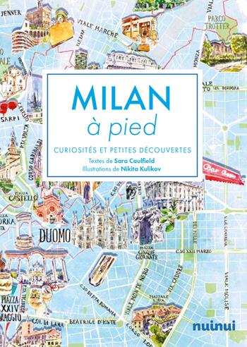 Milan à pied. Curiosités et petites découvertes - Sara Caulfield - Libro Nuinui 2023 | Libraccio.it