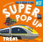 Treni. Super pop up. Ediz. illustrata