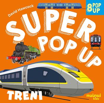 Treni. Super pop up. Ediz. illustrata - David Hawcock - Libro Nuinui 2025 | Libraccio.it