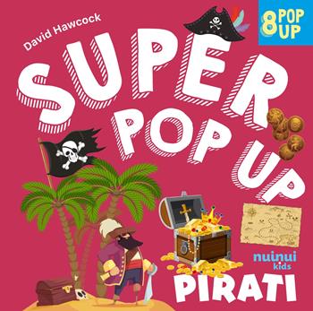 Pirati. Super pop up. Ediz. a colori - David Hawcock - Libro Nuinui 2025 | Libraccio.it
