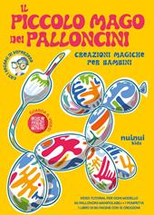 Il piccolo mago dei palloncini. Creazioni magiche per bambini. Ediz. illustrata. Con 50 palloncini colorari. Con pompetta