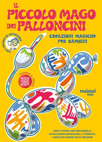 Il piccolo mago dei palloncini. Creazioni magiche per bambini. Ediz. illustrata. Con 50 palloncini colorari. Con pompetta - Superzero - Libro Nuinui 2025, Impara giocando | Libraccio.it