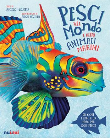 Pesci del mondo e altri animali marini - Angelo Mojetta - Libro Nuinui 2025 | Libraccio.it