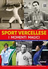 Sport vercellese. I momenti magici. Ediz. illustrata
