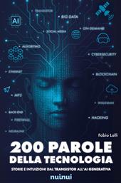 200 parole della tecnologia. Storie e intuizioni dal transistor all'AI generativa