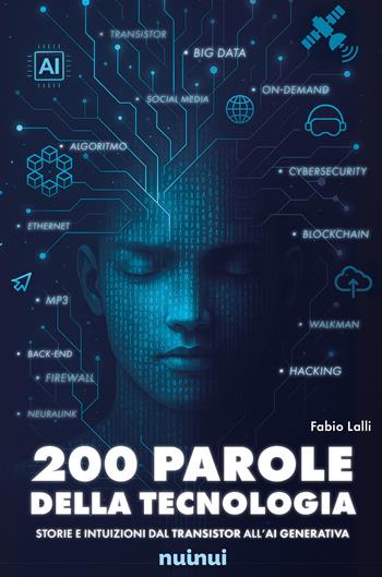 200 parole della tecnologia. Storie e intuizioni dal transistor all'AI generativa - Fabio Lalli - Libro Nuinui 2025 | Libraccio.it