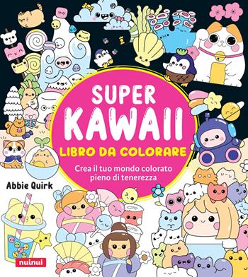 Super kawaii. Libro da colorare. Crea il tuo mondo colorato pieno di tenerezza - Abbie Quirk - Libro Nuinui 2026, Attività creative | Libraccio.it