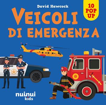 Veicoli di emergenza. Sorprendenti pop up. Ediz. a colori - David Hawcock - Libro Nuinui 2026 | Libraccio.it