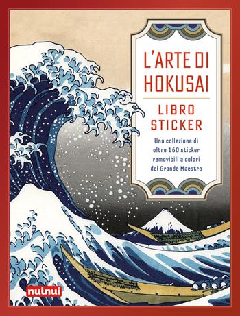 L'arte di Hokusai. Libro sticker. Una collezione di oltre 160 stickers removibili a colori del Grande Maestro  - Libro Nuinui 2026, Fascino e misteri del Giappone | Libraccio.it