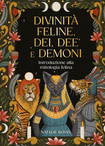 Divinità feline, dei, dee e demoni. Introduzione alla mitologia felina - Natalie Bovis - Libro Nuinui 2026, Miti e leggende | Libraccio.it