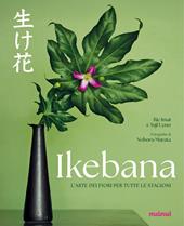 Ikebana. L'arte dei fiori per tutte le stagioni