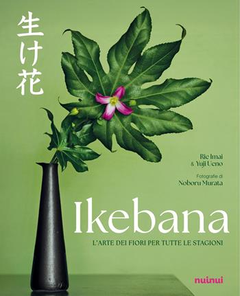Ikebana. L'arte dei fiori per tutte le stagioni - Rie Imai, Yuji Ueno - Libro Nuinui 2026 | Libraccio.it