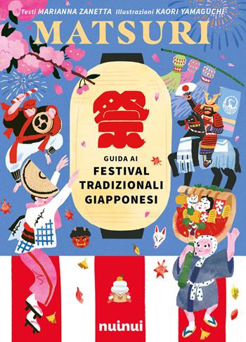 Matsuri. Guida ai festival tradizionali giapponesi. Ediz. a colori - Marianna Zanetta - Libro Nuinui 2026, Viaggi intorno al mondo | Libraccio.it
