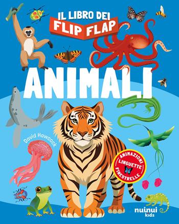 Animali. Il libro dei flip-flap. Ediz. a colori - David Hawcock - Libro Nuinui 2026, Impara giocando | Libraccio.it