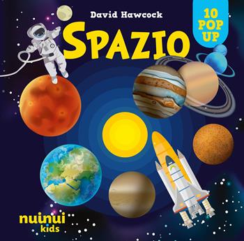 Spazio. Sorprendenti pop up. Ediz. a colori - David Hawcock - Libro Nuinui 2026, Sorprendenti pop up | Libraccio.it
