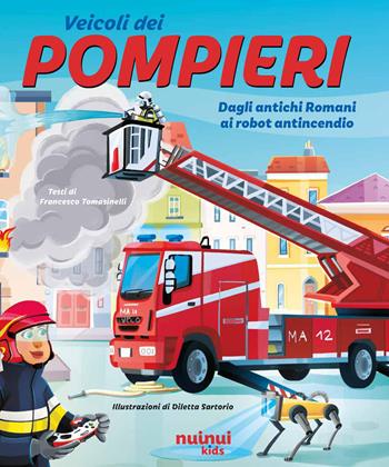 Pompieri. Dagli antichi romani ai robot antincendio. Ediz. a colori - Francesco Tomasinelli - Libro Nuinui 2026 | Libraccio.it