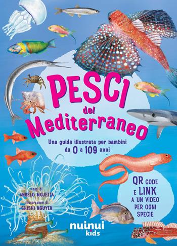 Pesci del Mediterraneo. Una guida illustrata per bambini da 0 a 109 anni. Ediz. a colori. Con QR code - Angelo Mojetta - Libro Nuinui 2026 | Libraccio.it