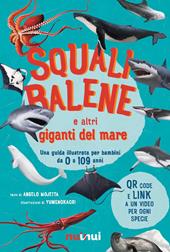 Squali, balene e altri giganti del mare. Una guida illustrata da 0 a 109 anni. Ediz. a colori. Con QR code