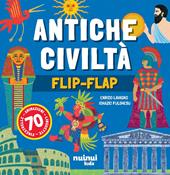 Antiche civiltà. Il libro dei flip-flap. Ediz. a colori