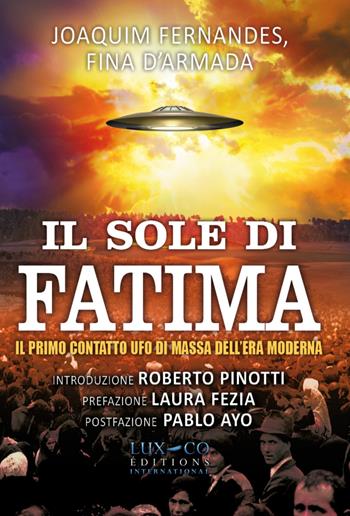 Il sole di Fatima. Il primo contatto UFO di massa dell'era moderna - Joaquim P. Fernandes, Fina D'Armada - Libro Lux-Co Éditions 2019 | Libraccio.it