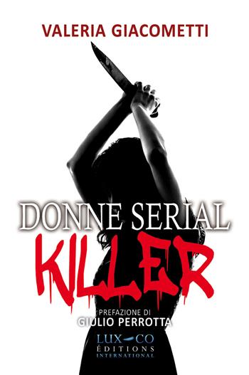 Donne serial killer - Valeria Giacometti - Libro Lux-Co Éditions 2019 | Libraccio.it