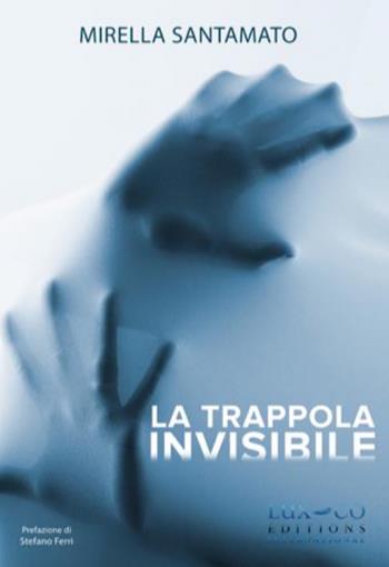 La trappola invisibile - Mirella Santamato - Libro Lux-Co Éditions 2019 | Libraccio.it